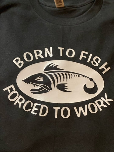 Born to Fish Forced to Work Fishing T shirts with Hills Rod Holders Logos on back.  Ships Free